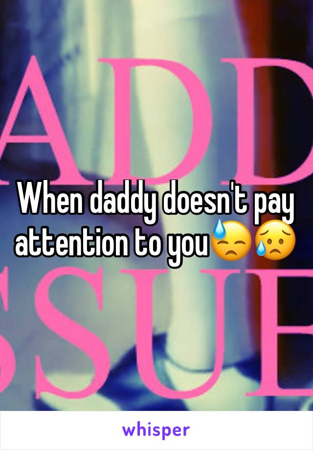 When daddy doesn't pay attention to you😓😥 
