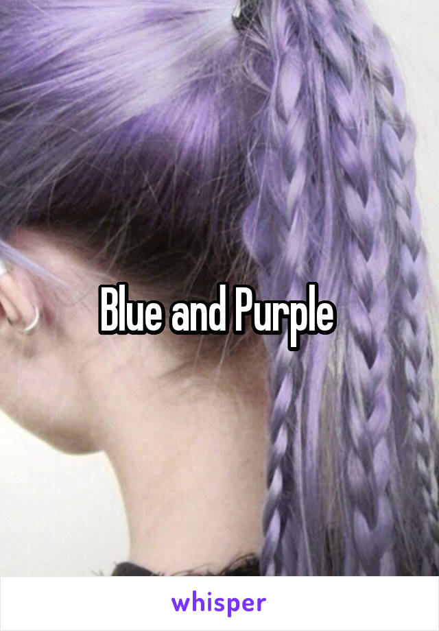 Blue and Purple 