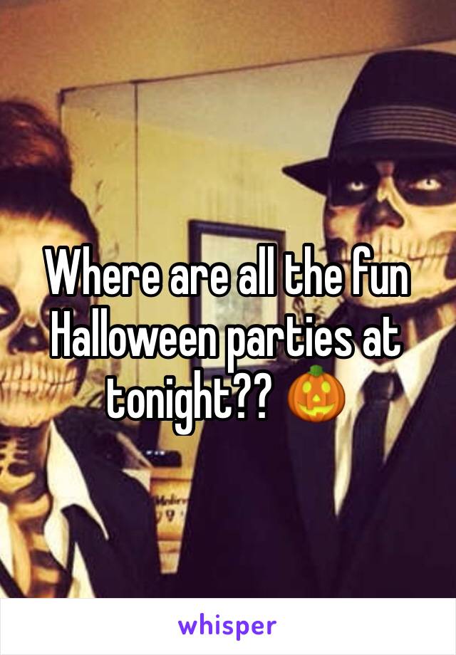 Where are all the fun Halloween parties at tonight?? 🎃