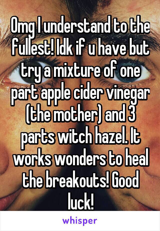Omg I understand to the fullest! Idk if u have but try a mixture of one part apple cider vinegar (the mother) and 3 parts witch hazel. It works wonders to heal the breakouts! Good luck!