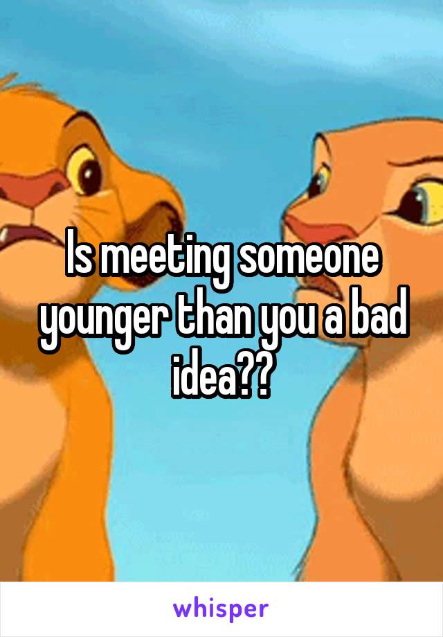 Is meeting someone younger than you a bad idea??