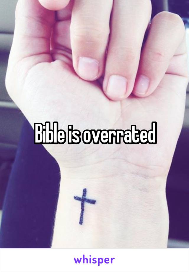 Bible is overrated