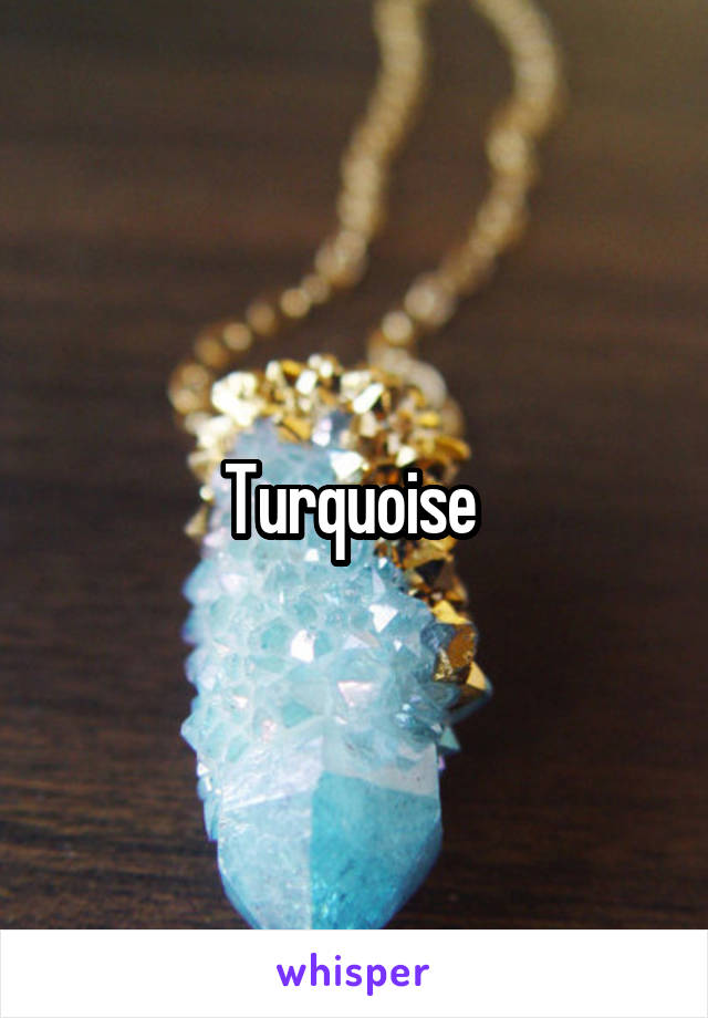 Turquoise 