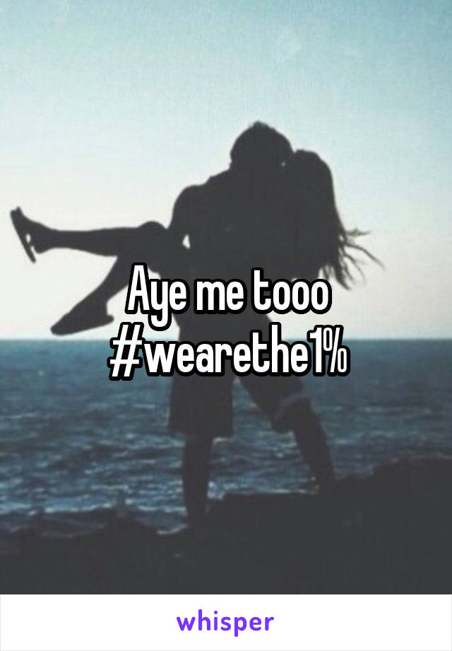 Aye me tooo #wearethe1%