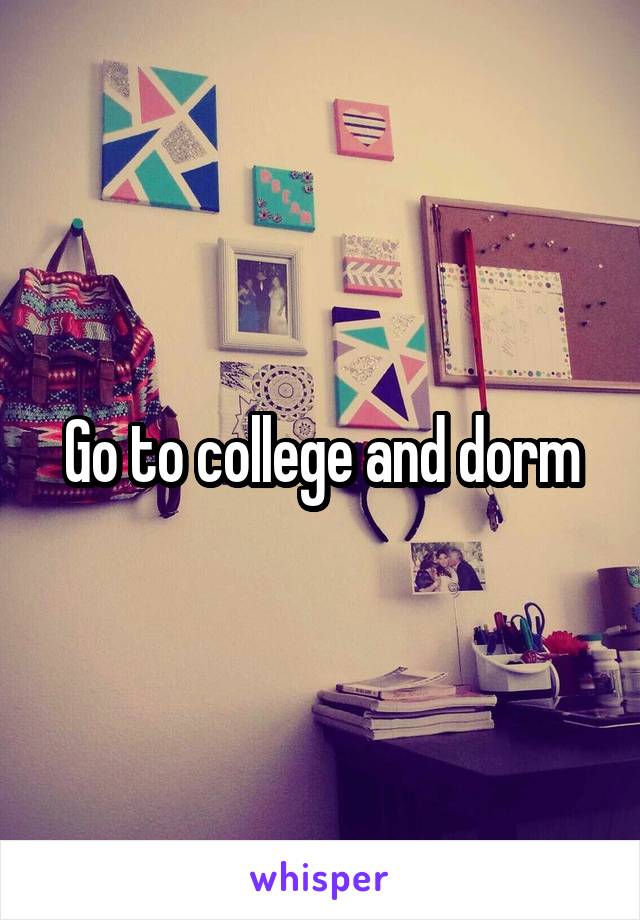 Go to college and dorm
