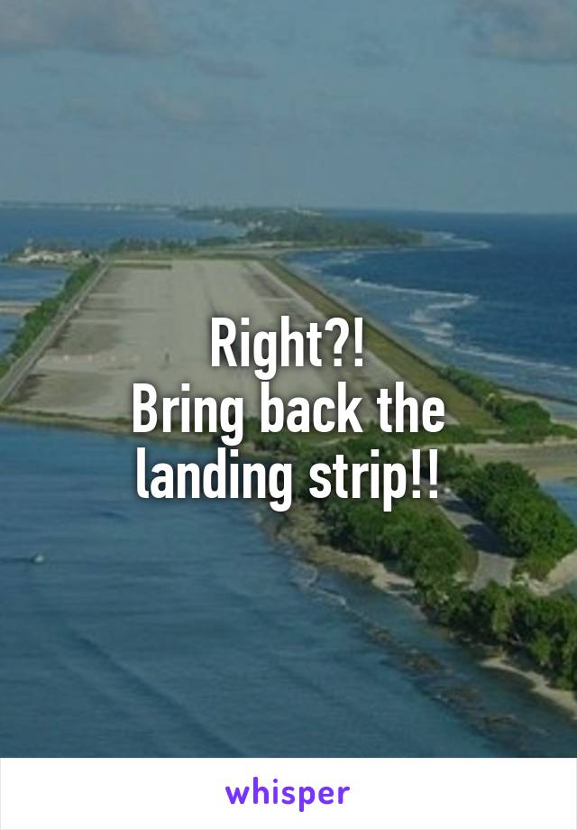Right?!
Bring back the landing strip!!