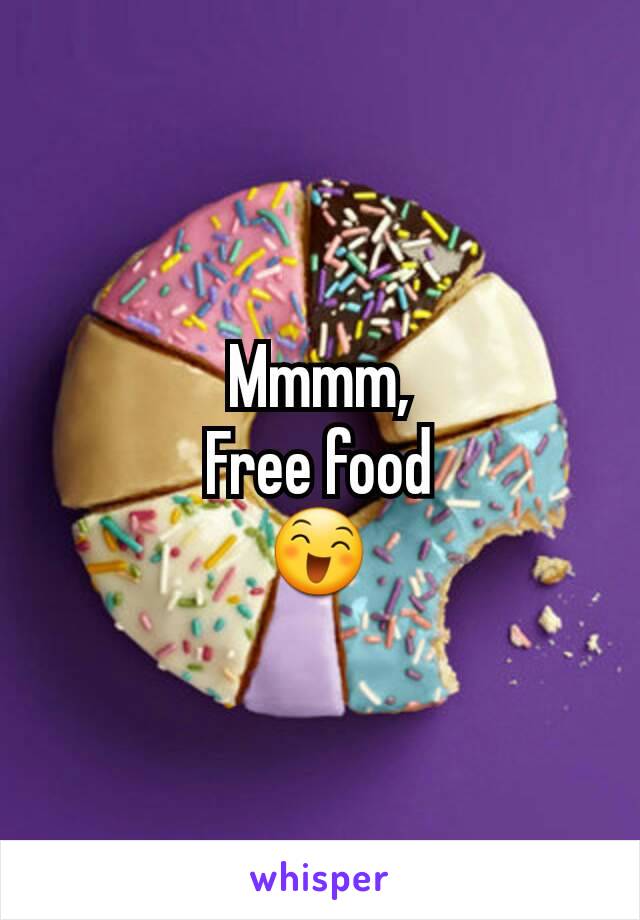 Mmmm,
Free food
😄