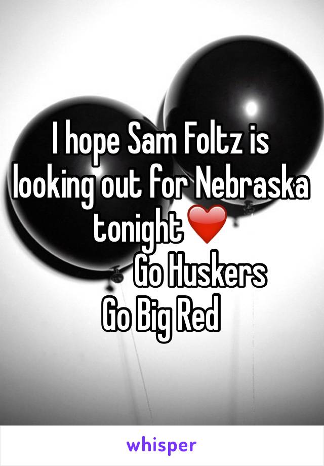 I hope Sam Foltz is looking out for Nebraska tonight❤️
            Go Huskers
Go Big Red