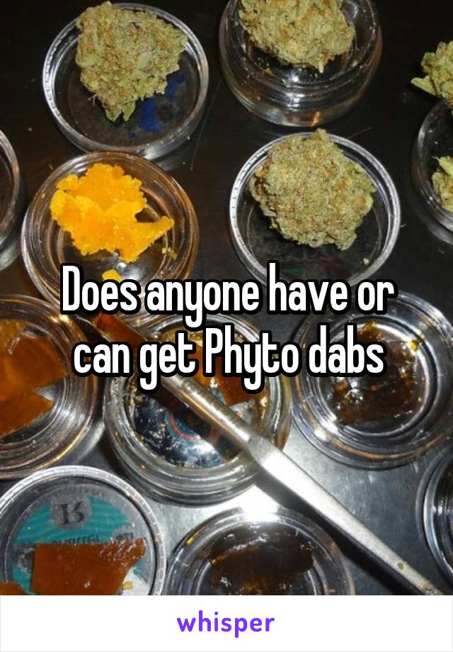 Does anyone have or can get Phyto dabs