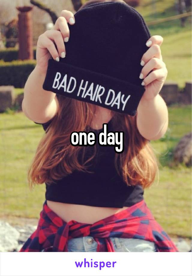 one day