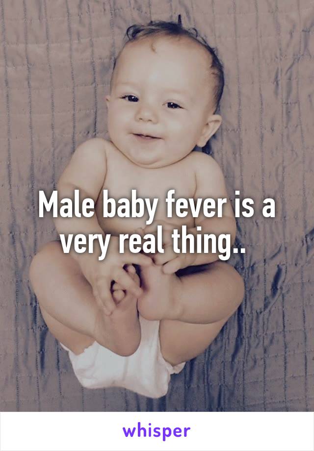 Male baby fever is a very real thing.. 