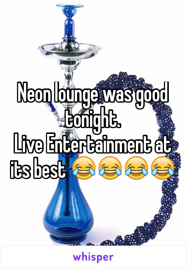 Neon lounge was good tonight. 
Live Entertainment at its best 😂😂😂😂