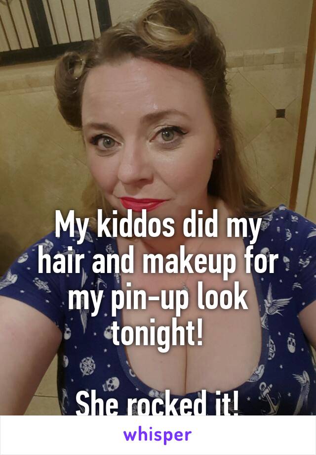




My kiddos did my hair and makeup for my pin-up look tonight!

She rocked it!