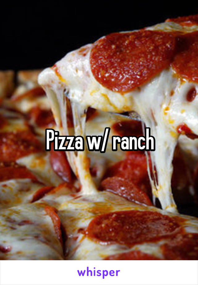 Pizza w/ ranch