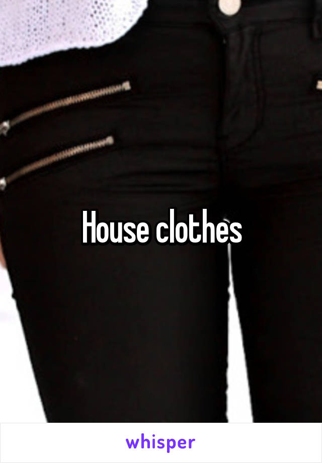 House clothes