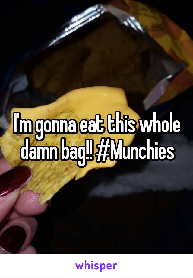 I'm gonna eat this whole damn bag!! #Munchies