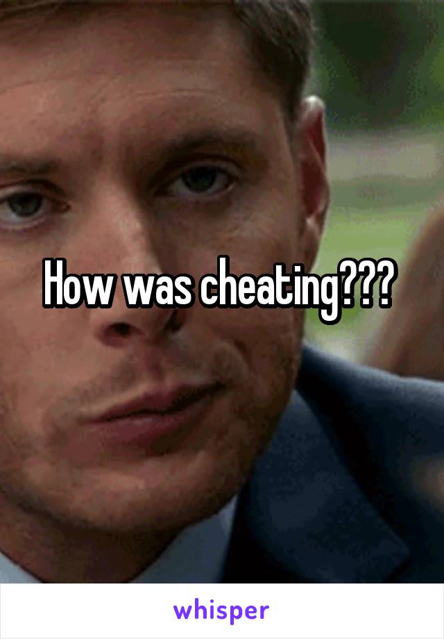 How was cheating??? 
