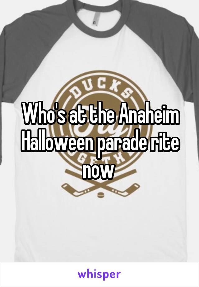 Who's at the Anaheim Halloween parade rite now 
