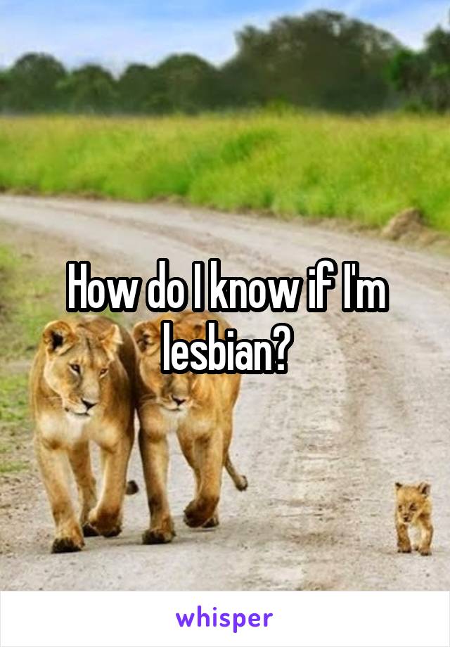 How do I know if I'm lesbian?