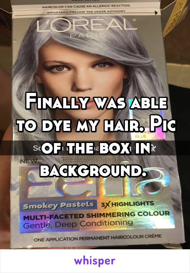 Finally was able to dye my hair. Pic of the box in background. 