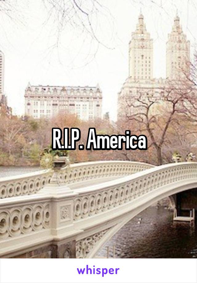 R.I.P. America