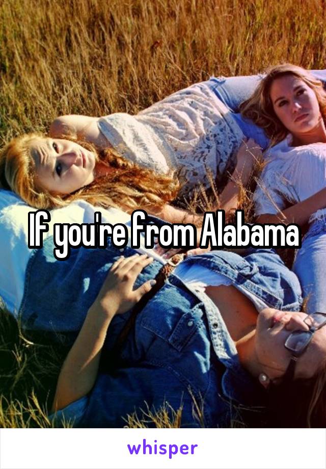 If you're from Alabama