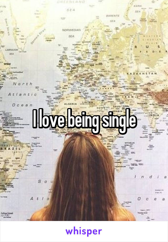 I love being single