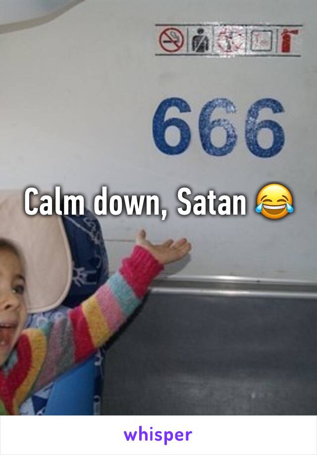 Calm down, Satan 😂