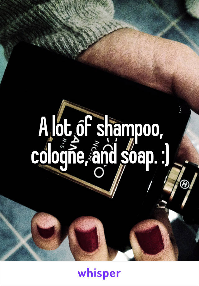 A lot of shampoo, cologne, and soap. :)