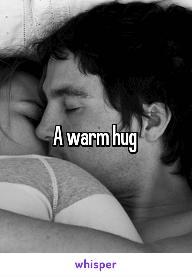 A warm hug 