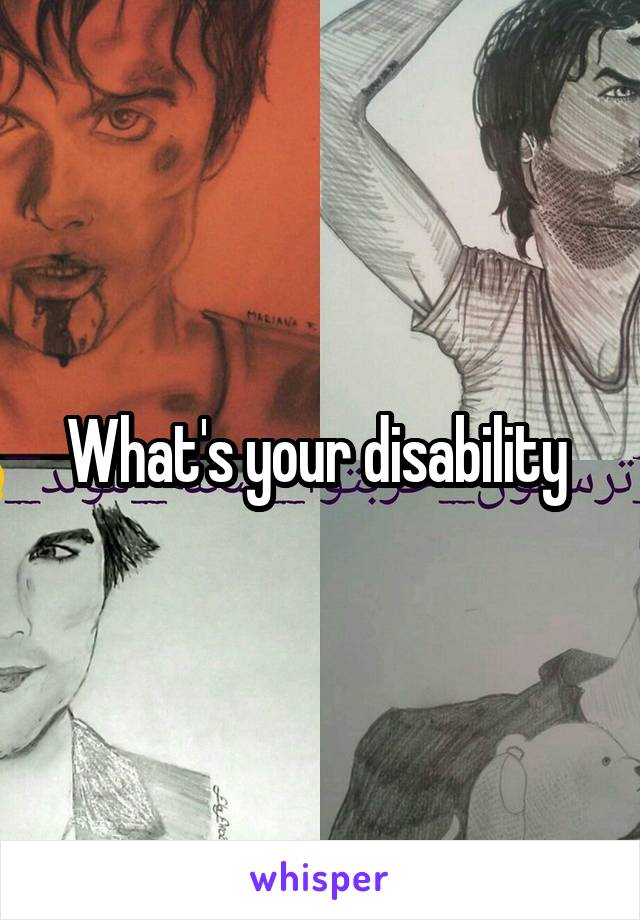 What's your disability 