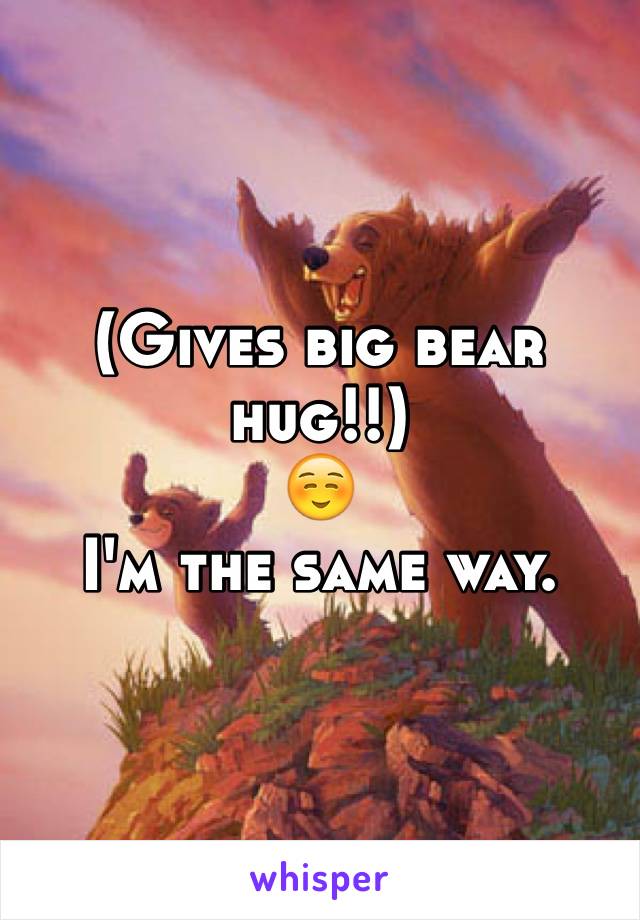 (Gives big bear hug!!)
☺️
I'm the same way.