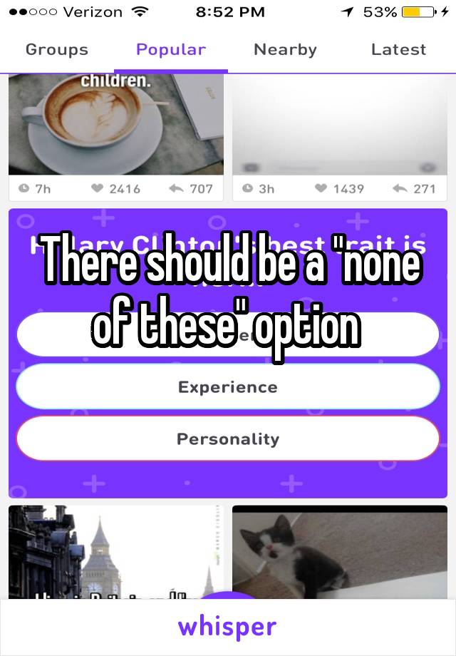 There should be a "none of these" option 
