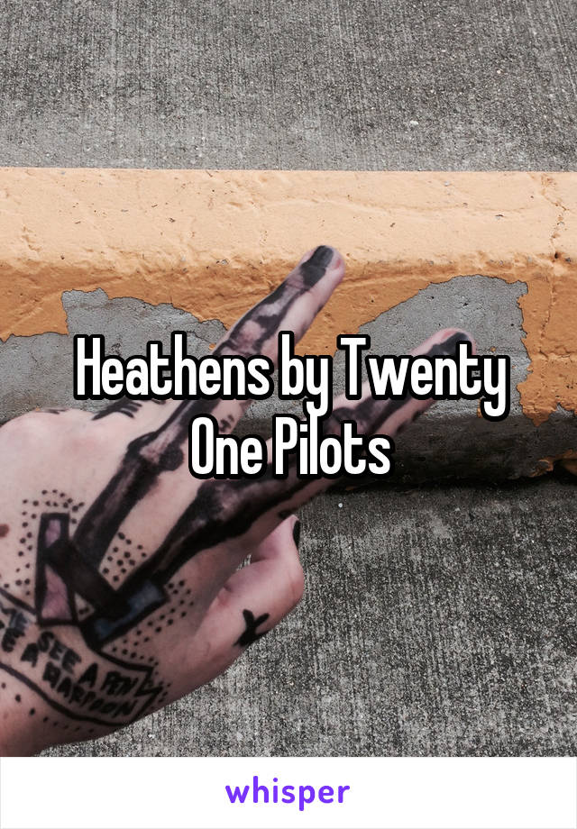 Heathens by Twenty One Pilots