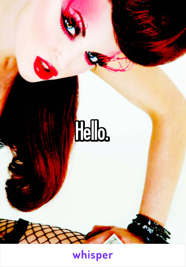 Hello. 
