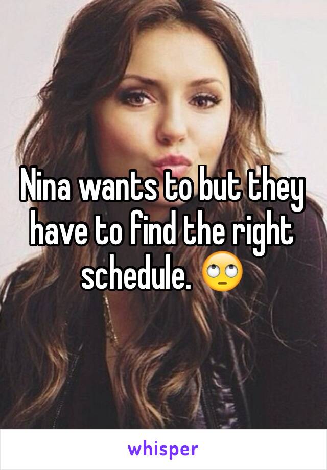 Nina wants to but they have to find the right schedule. 🙄