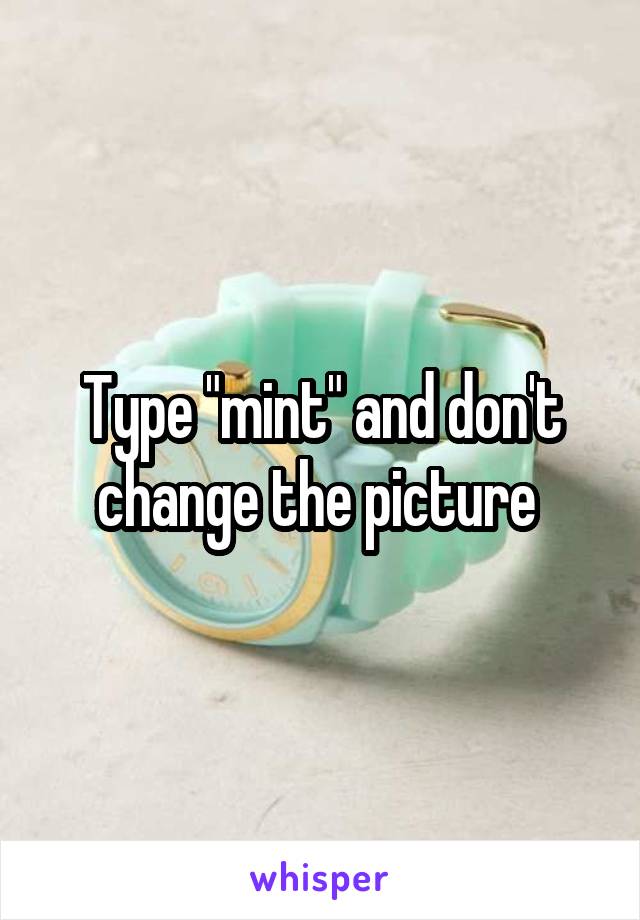 Type "mint" and don't change the picture 