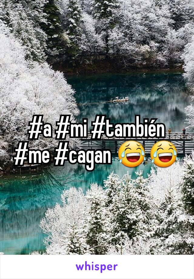 #a #mi #también #me #cagan 😂😂