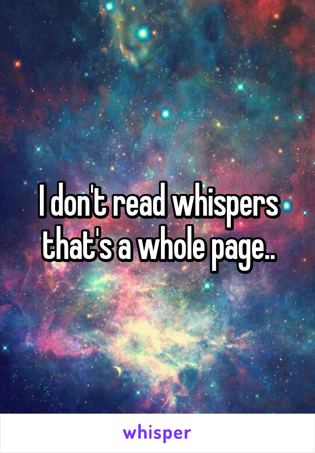I don't read whispers that's a whole page..
