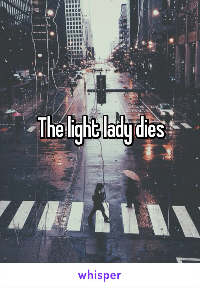 The light lady dies

