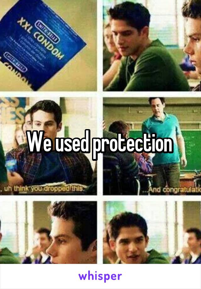 We used protection 