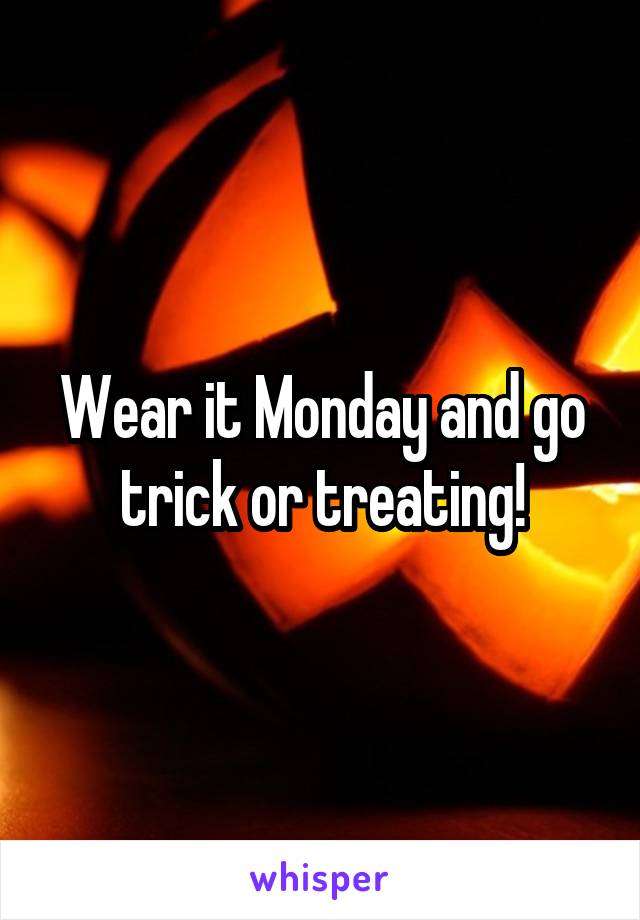 Wear it Monday and go trick or treating!
