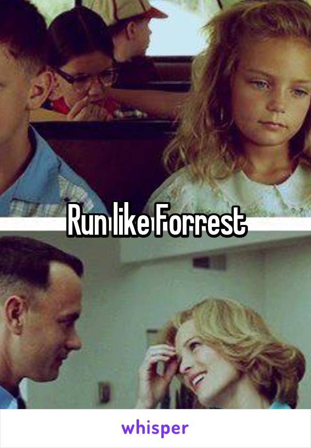 Run like Forrest