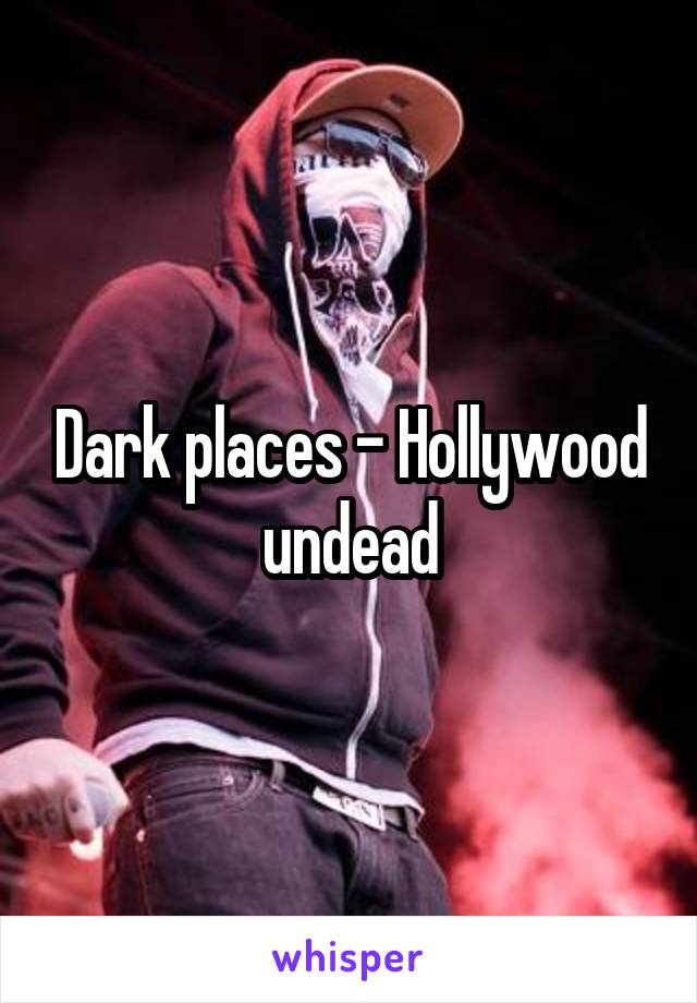 Dark places - Hollywood undead