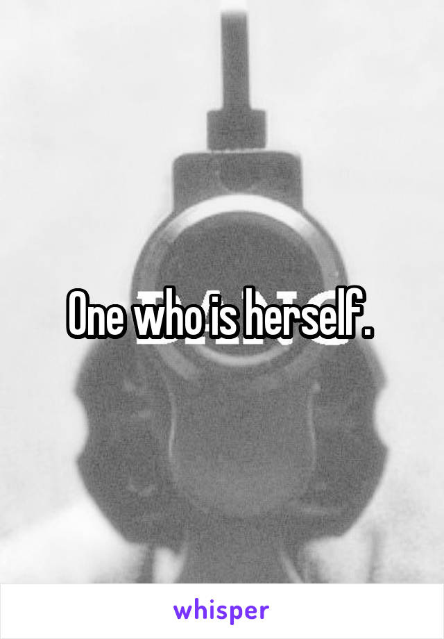 One who is herself. 