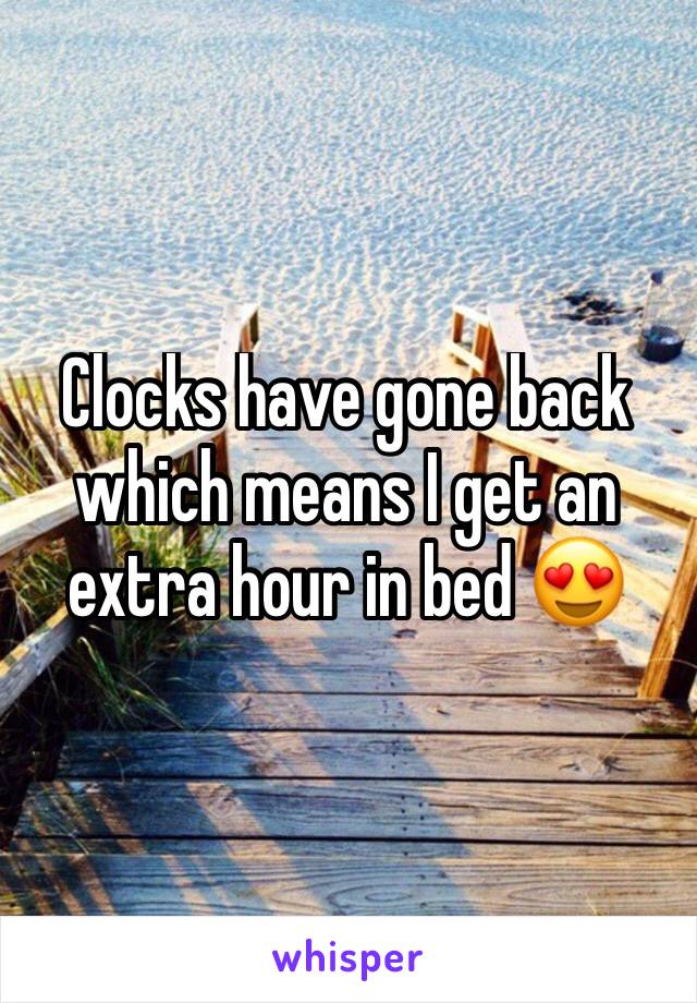 Clocks have gone back which means I get an extra hour in bed 😍