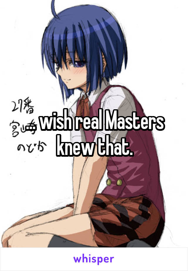 ... wish real Masters knew that.