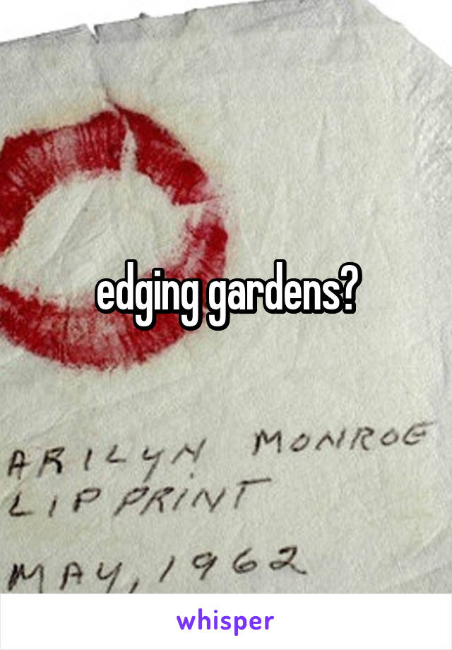 edging gardens?
