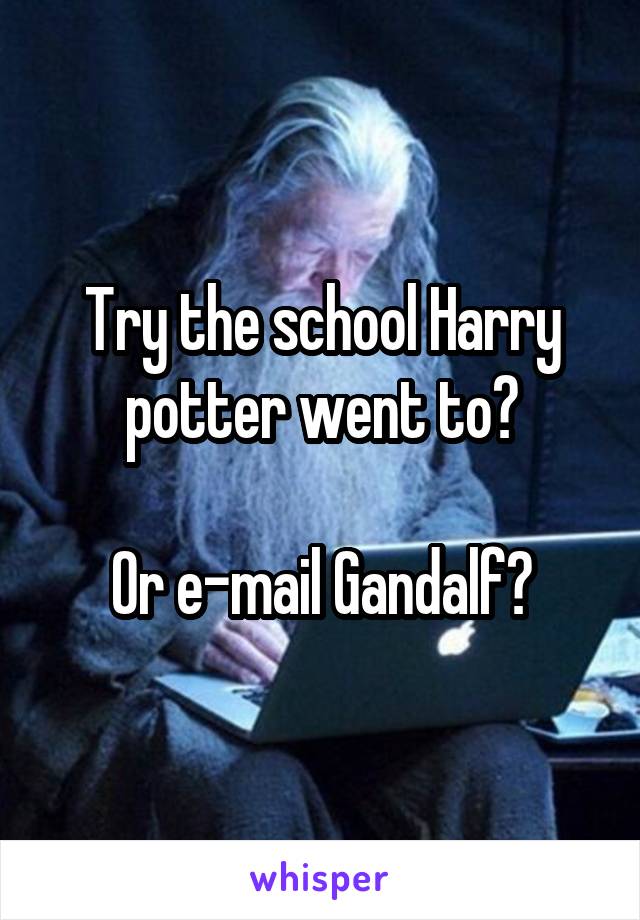 Try the school Harry potter went to?

Or e-mail Gandalf?