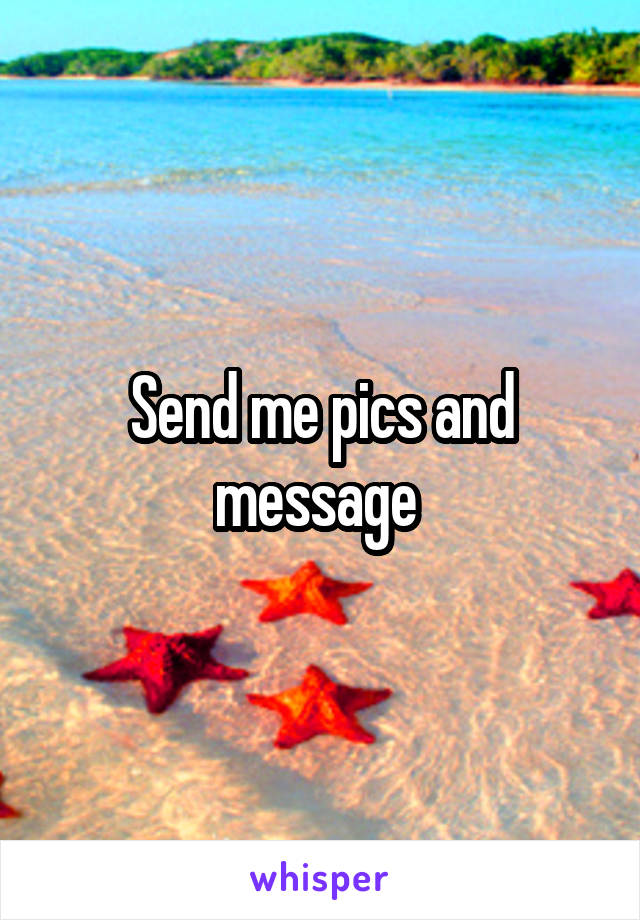 Send me pics and message 
